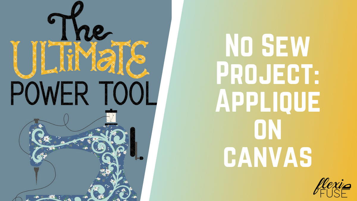 No Sew Project: Applique on Canvas! #madewithflexifuse – FlexiFuse