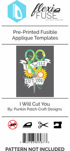 Pre-Printed FlexiFuse Templates: "I Will Cut You" by Punkin Patch Designs